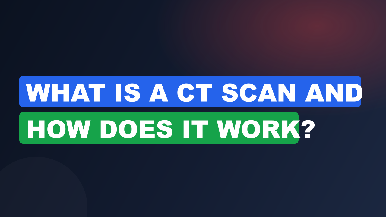 What Is a CT Scan and How Does It Work?